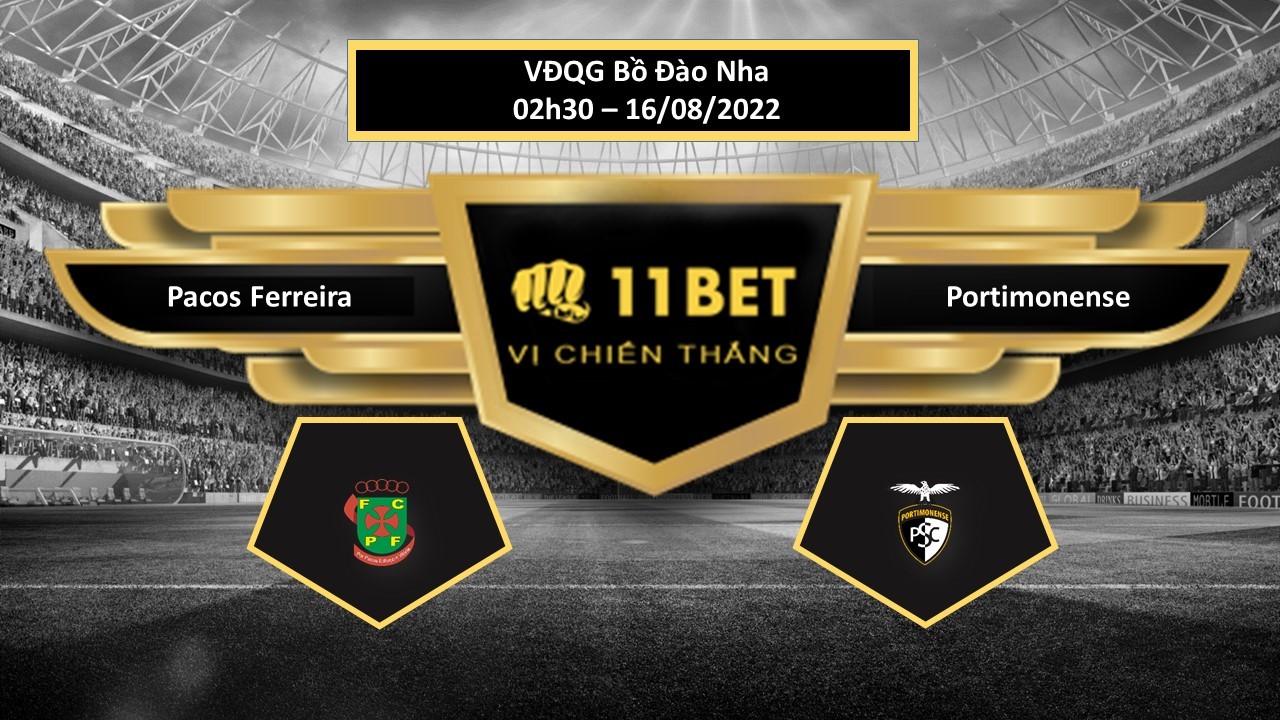 11BET Tip bóng đá Pacos Ferreira vs Portimonense  , hôm nay 16/08/2022