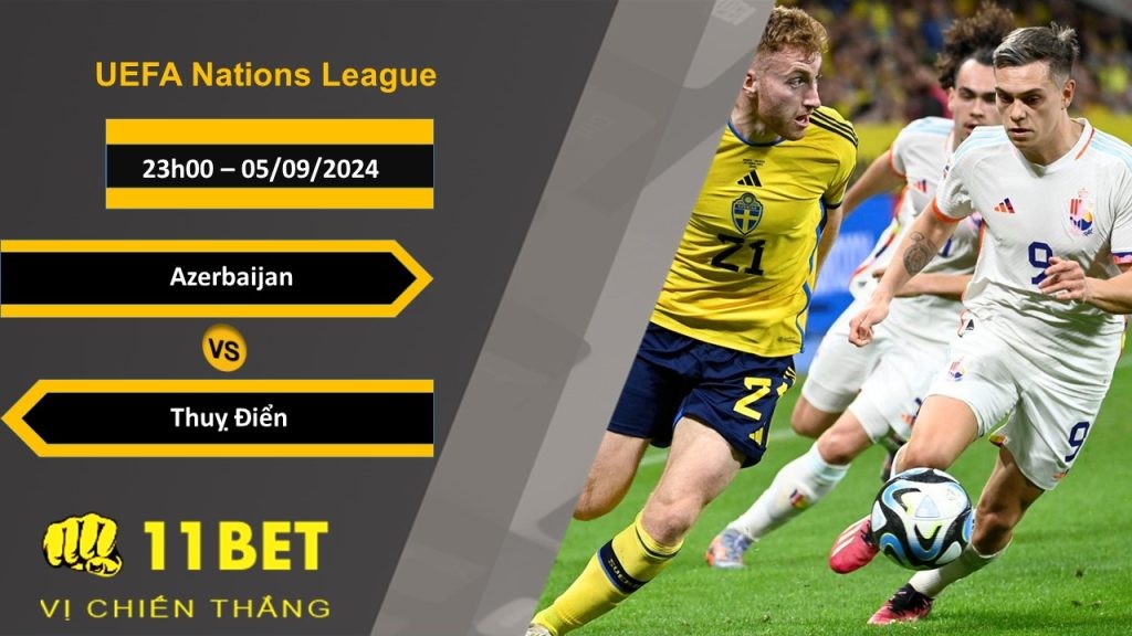 11BET Soi kèo Azerbaijan vs Thụy Điển, 23h00, 05/09/2024