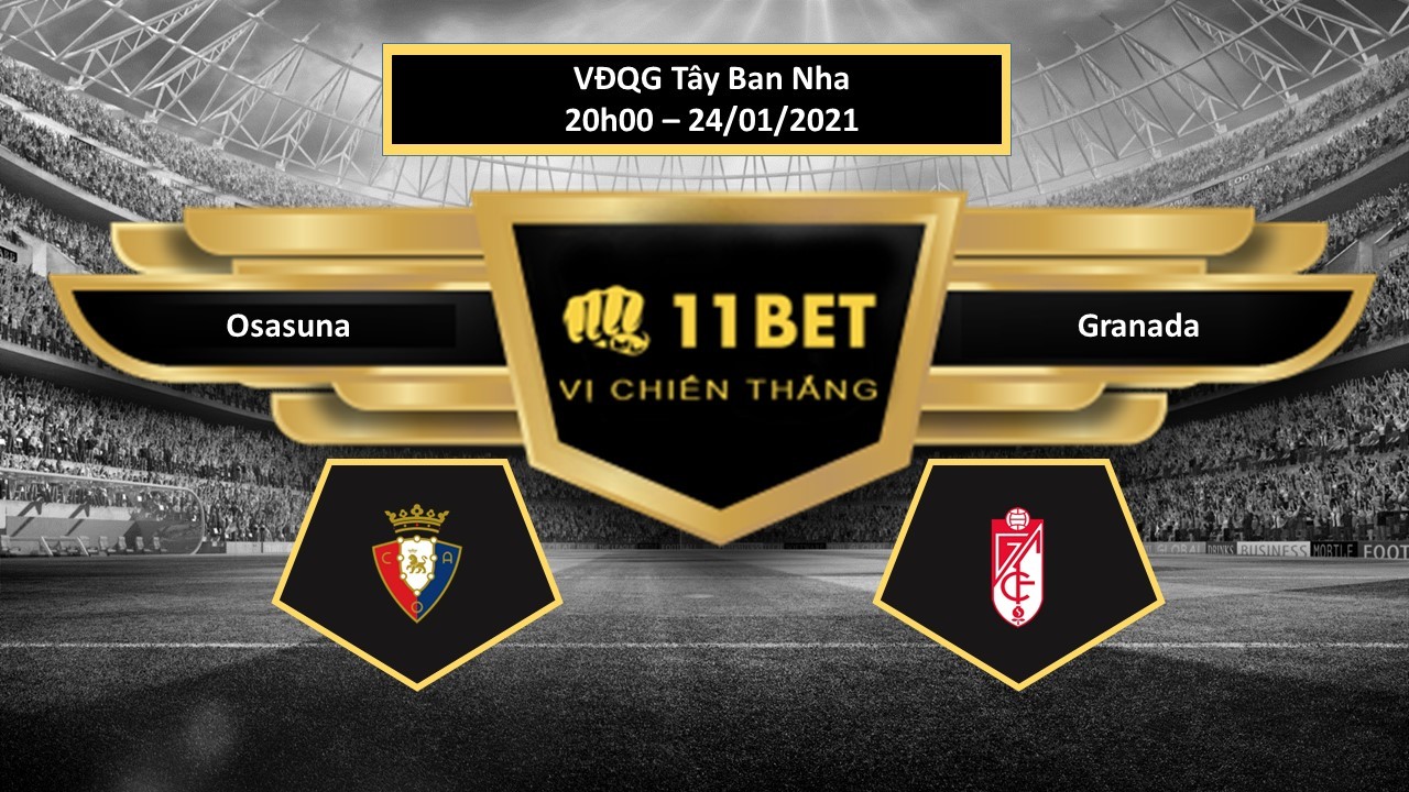 11BET Tip bóng đá Osasuna vs Granada , hôm nay 24/01/2021