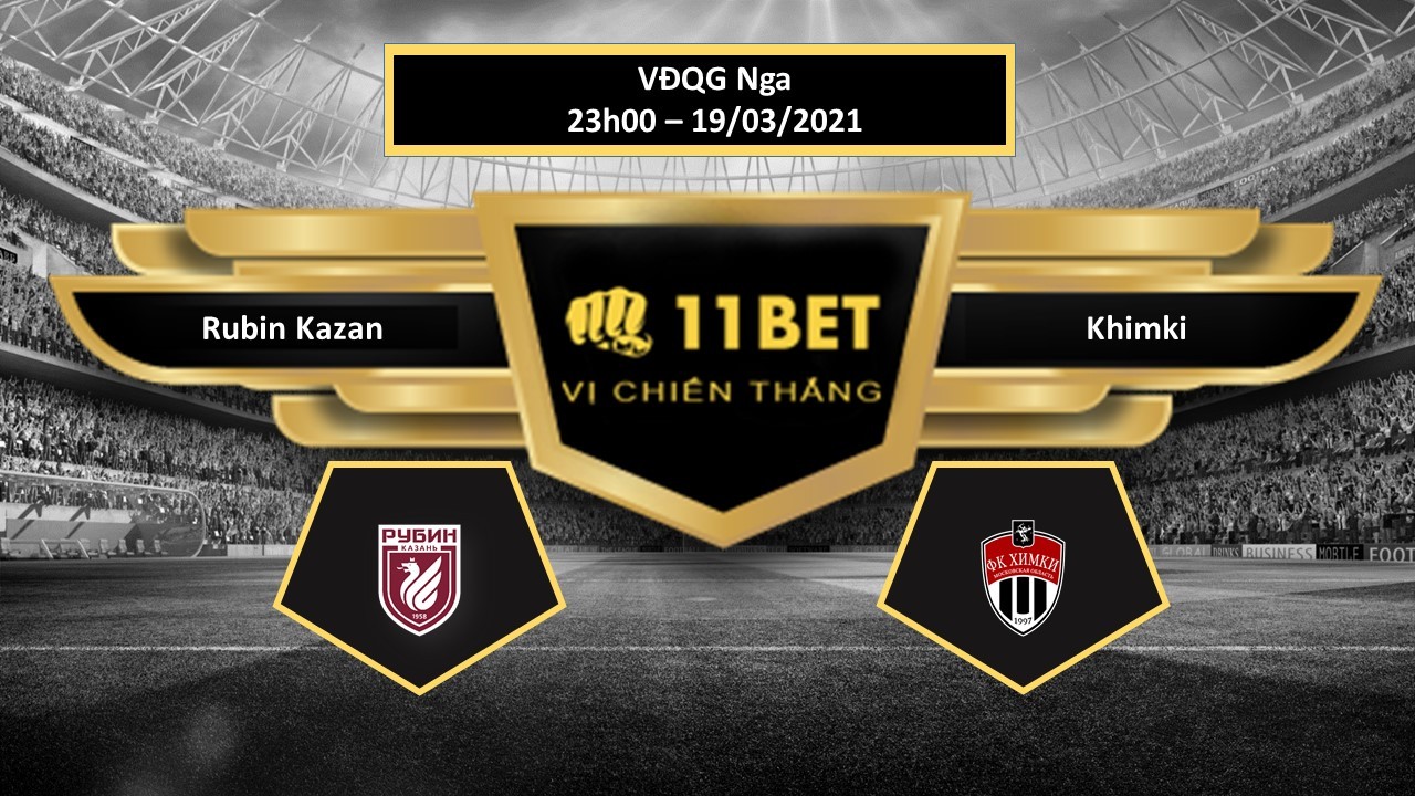 11BET Tip bóng đá Rubin Kazan vs Khimki  , hôm nay 19/03/2021