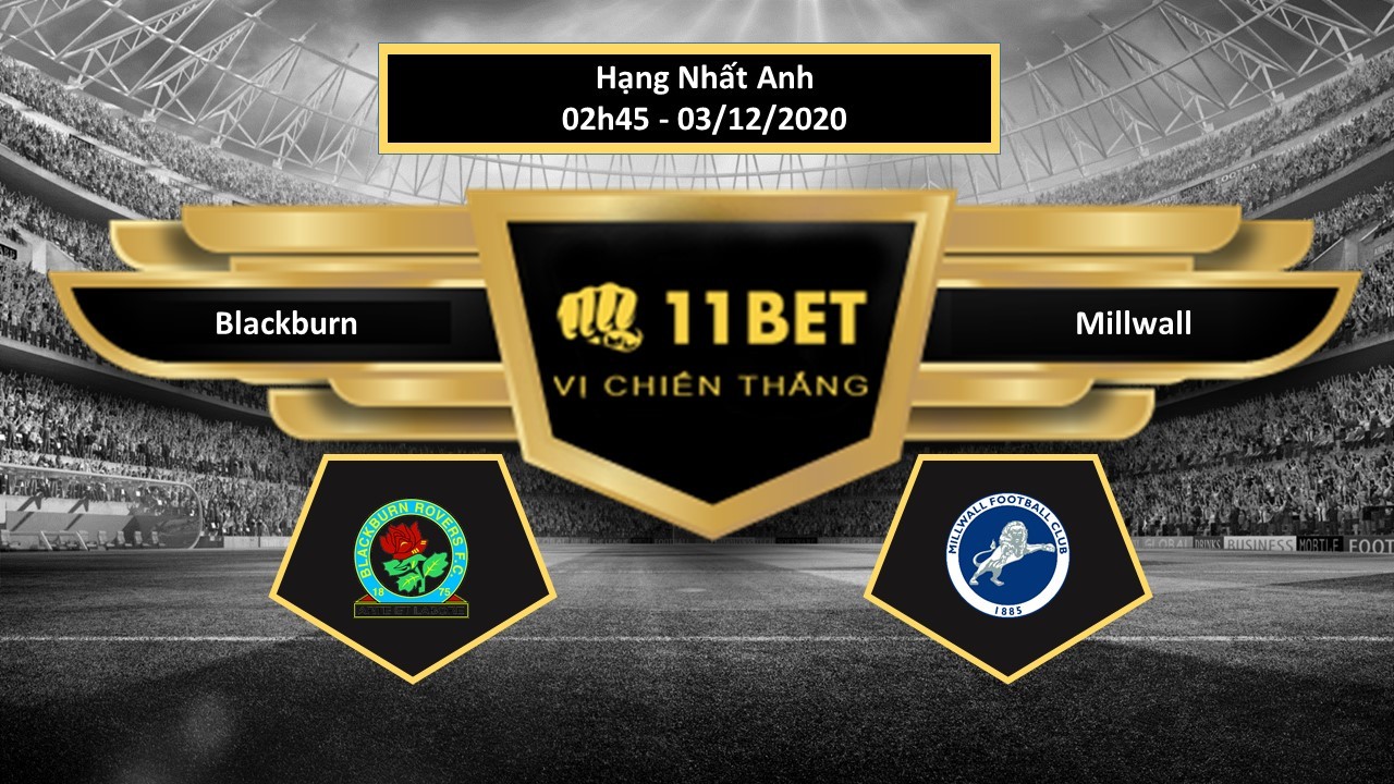 11BET Tip bóng đá Blackburn vs Millwall , hôm nay 03/12/2020