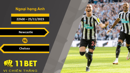 11BET Soi kèo Newcastle vs Chelsea, 22h00, 25/11/2023
