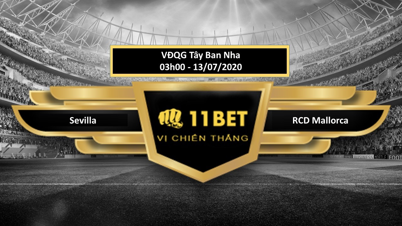 11BET Tip bóng đá Sevilla vs RCD Mallorca , hôm nay 13/07/2020
