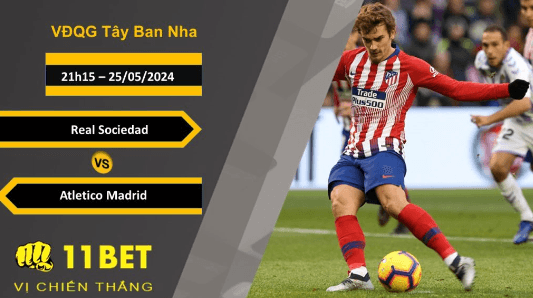 11BET Soi kèo Real Sociedad vs Atletico Madrid, 21h15, 25/05/2024