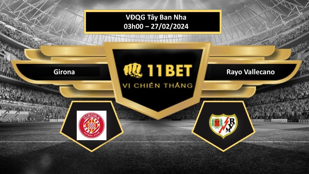 11BET Tip bóng đá Girona vs Rayo Vallecano , hôm nay 27/02/2024
