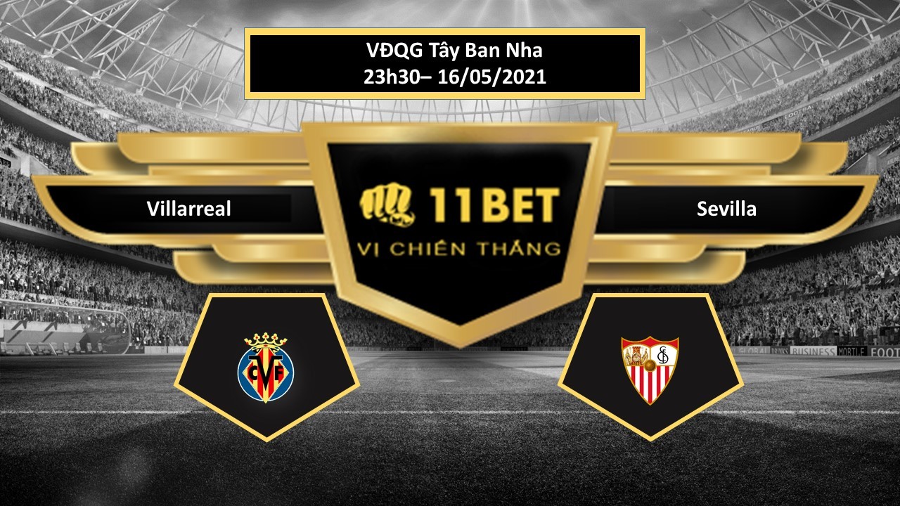 11BET Tip bóng đá Villarreal vs Sevilla  ,  hôm nay 16/05/2021