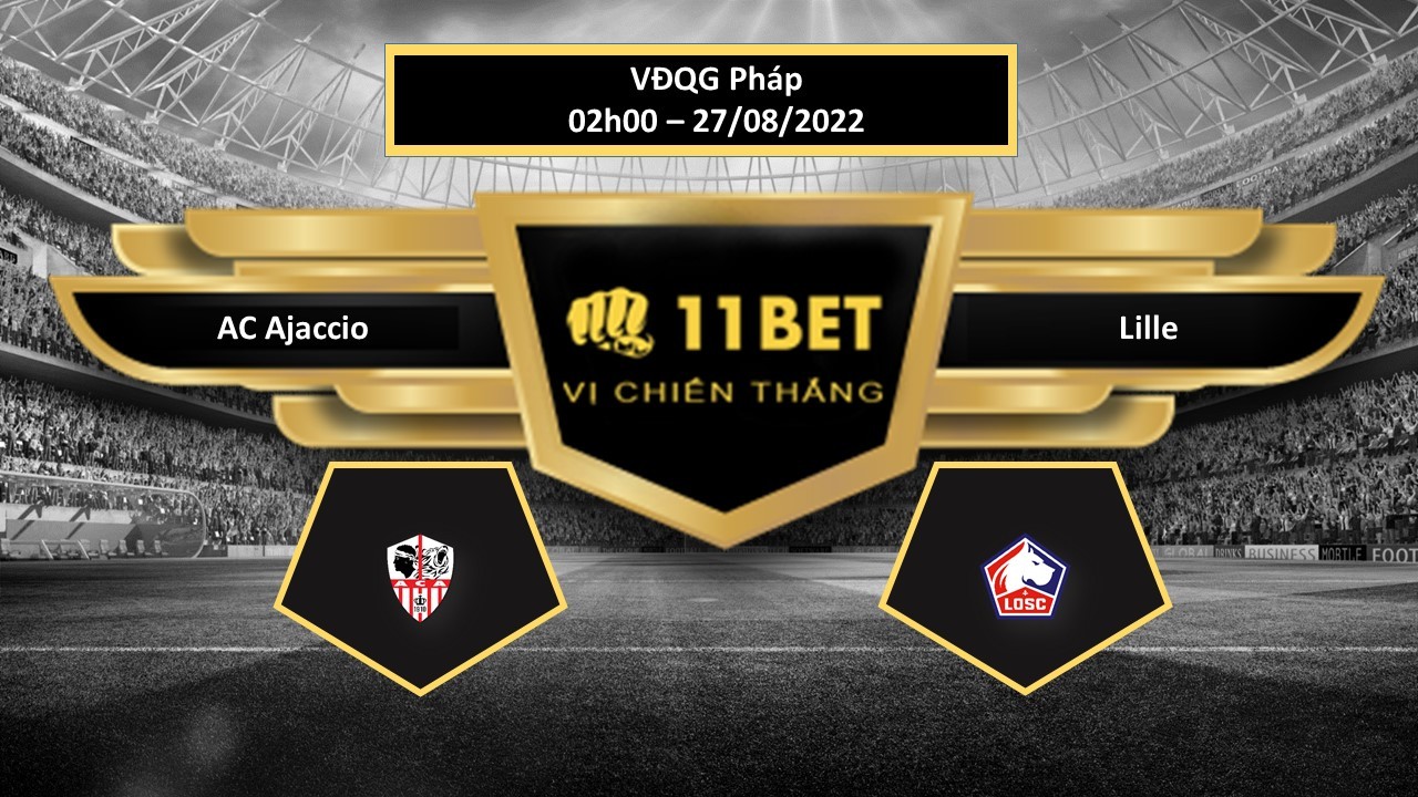 11BET Tip bóng đá AC Ajaccio vs Lille, hôm nay 27/08/2022