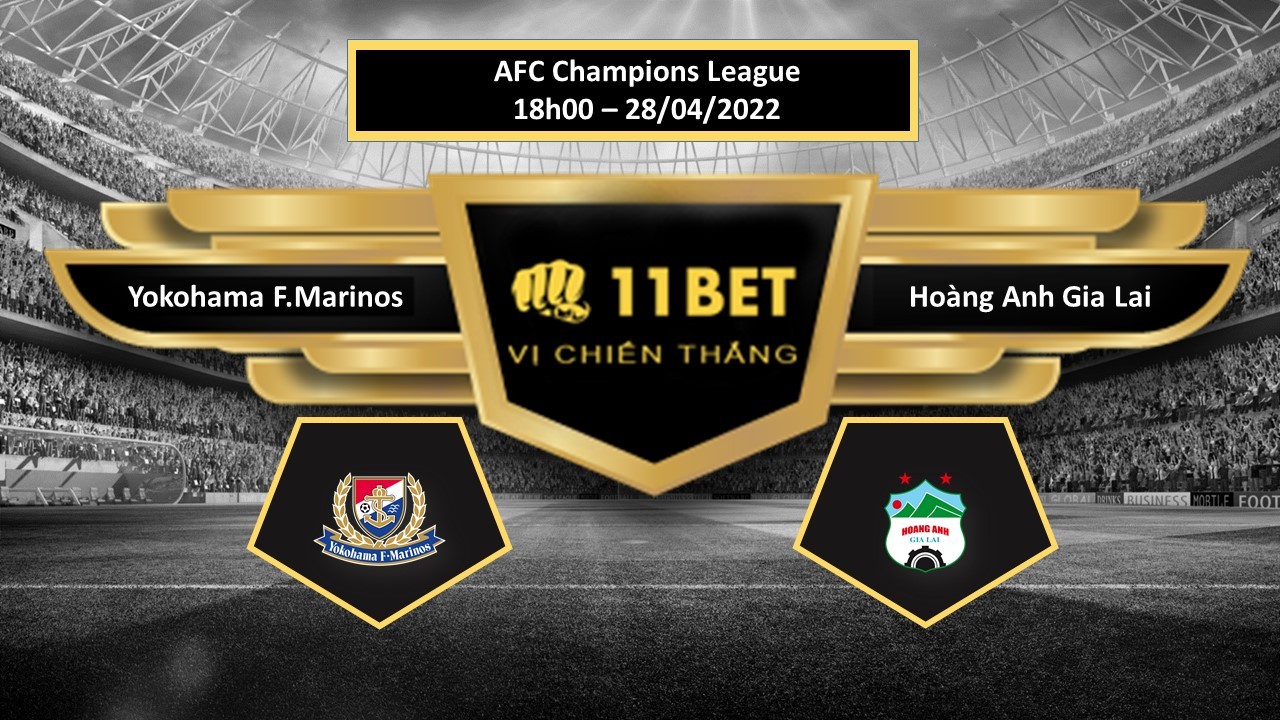 11BET Tip bóng đá Yokohama F.Marinos vs Hoàng Anh Gia Lai , hôm nay 28/04/2022