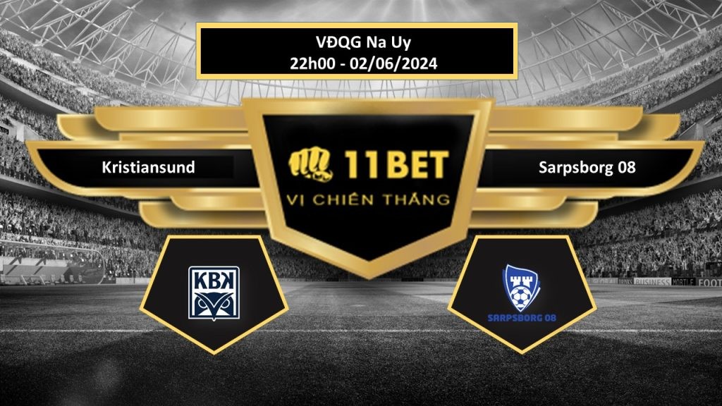 11BET Tip bóng đá Kristiansund vs Sarpsborg 08, hôm nay 02/06/2024