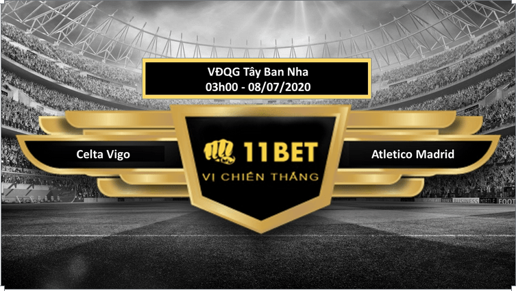 11BET Tip bóng đá Celta Vigo vs Atlético Madrid , hôm nay 08/07/2020
