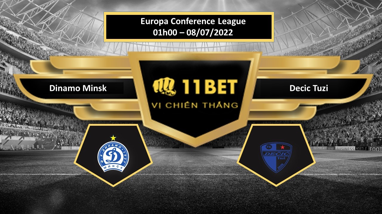 11BET Tip bóng đá     Dinamo Minsk vs Decic Tuzi , hôm nay 08/07/2022