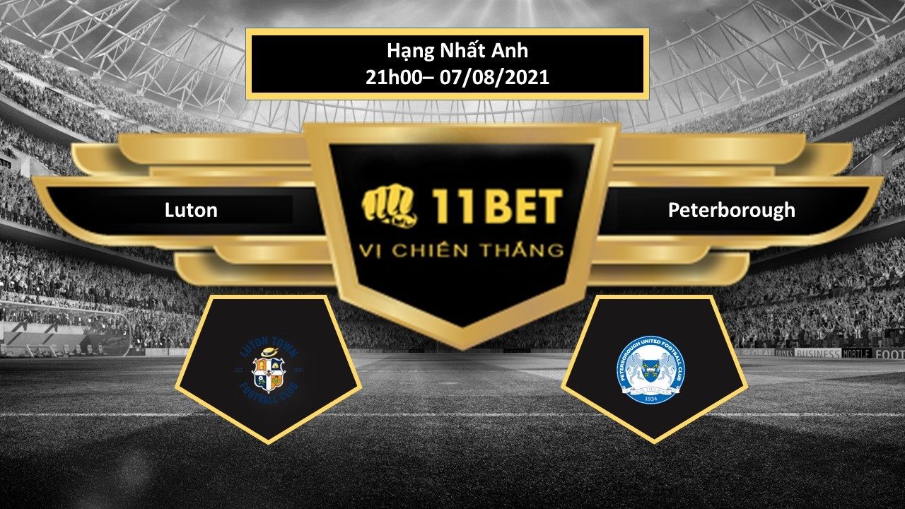 11BET Tip bóng đá Luton vs Peterborough , hôm nay 07/08/2021