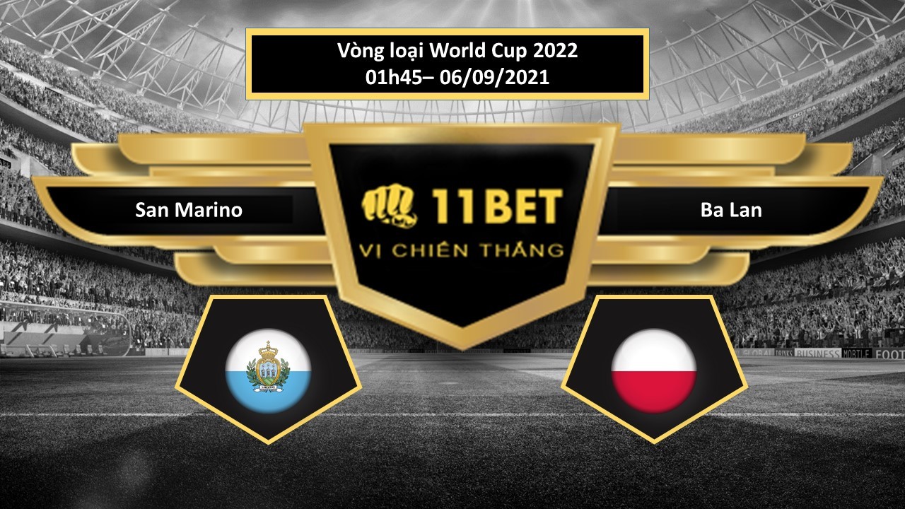11BET Tip bóng đá San Marino vs Ba Lan ,  hôm nay 06/09/2021