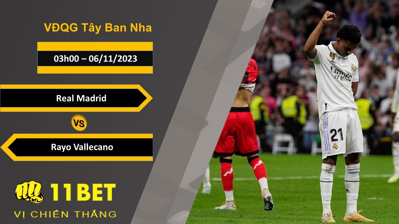 11BET Soi kèo Real Madrid vs Rayo Vallecano, 03h00, 06/11/2023