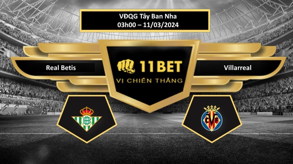 11BET Tip bóng đá Real Betis vs Villarreal , hôm nay 11/03/2024