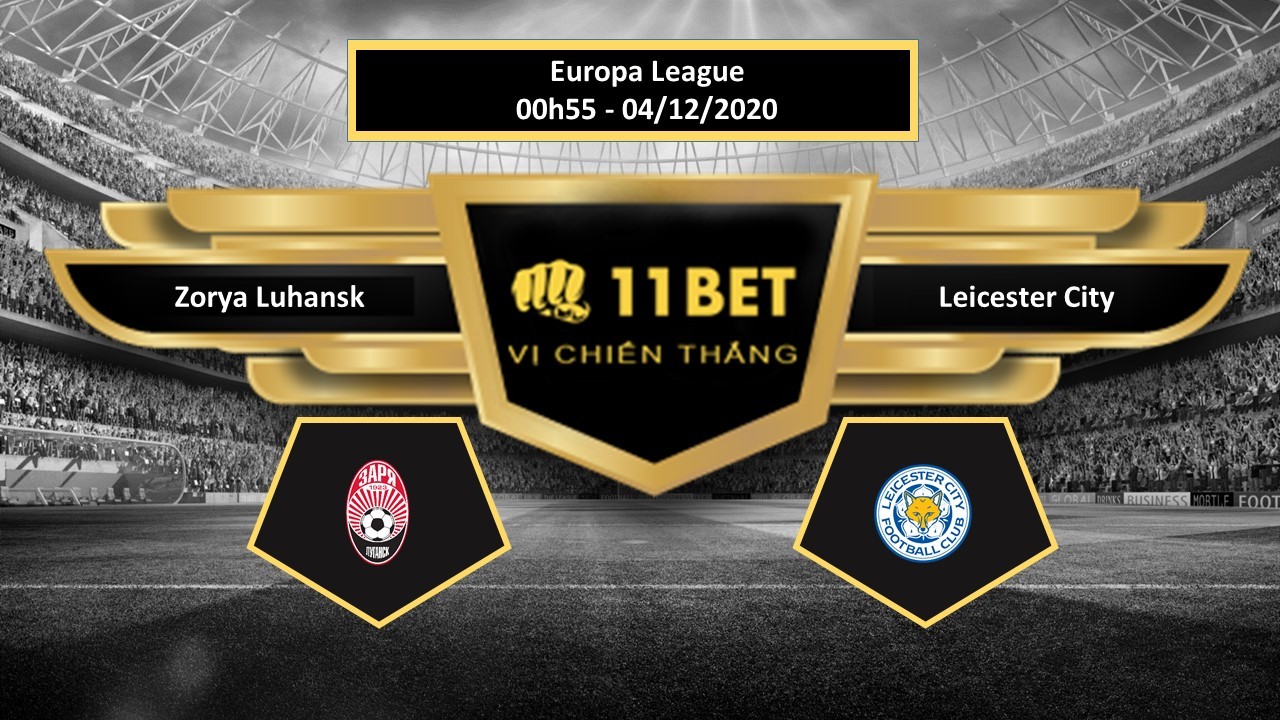 11BET Tip bóng đá Zorya Luhansk vs Leicester City , hôm nay 04/12/2020