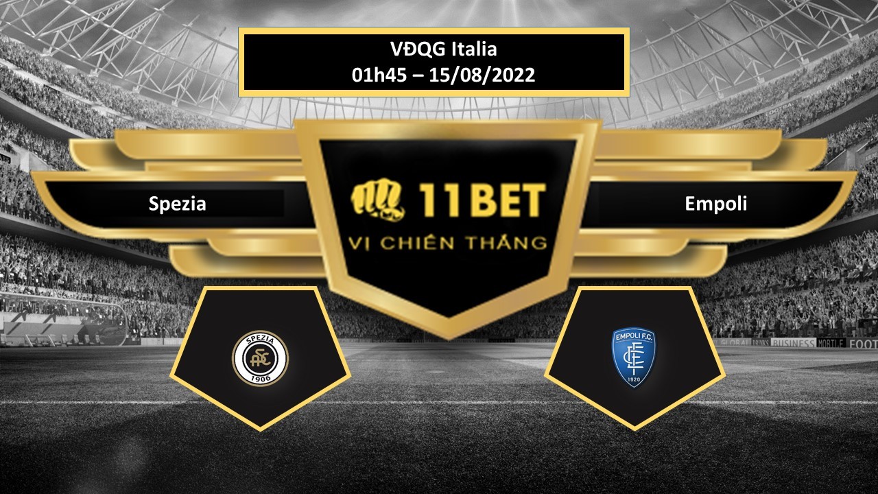 11BET Tip bóng đá Spezia vs Empoli   , hôm nay 15/08/2022