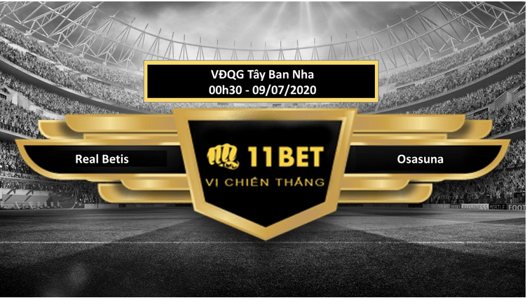 11BET Tip bóng đá Real Betis vs Osasuna  , hôm nay 09/07/2020