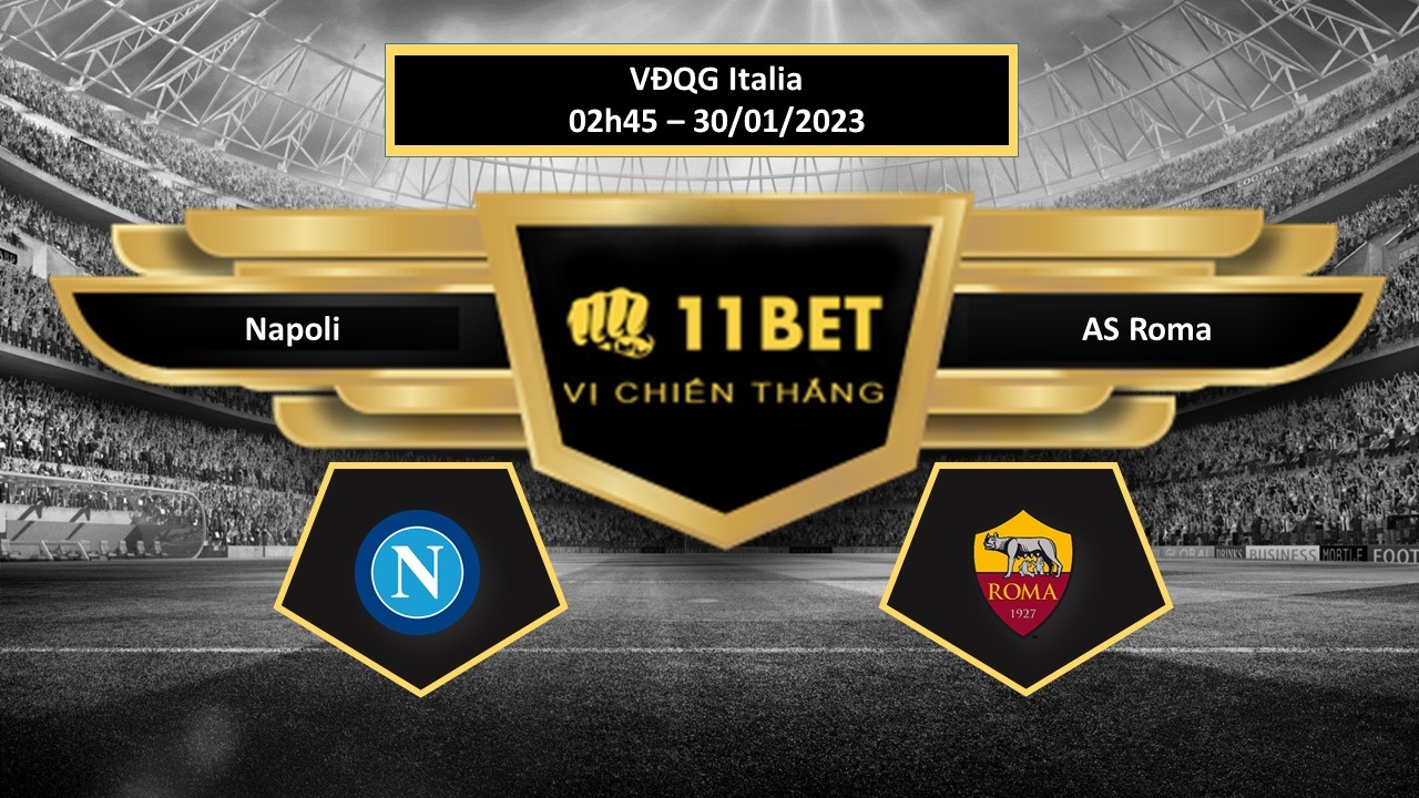 11BET Tip bóng đá  Napoli vs AS Roma, hôm nay 30/01/2023