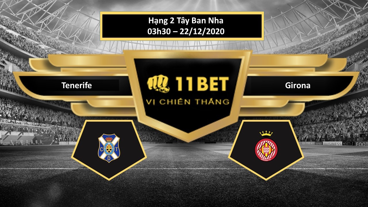 11BET Tip bóng đá Tenerife vs Girona, hôm nay 22/12/2020