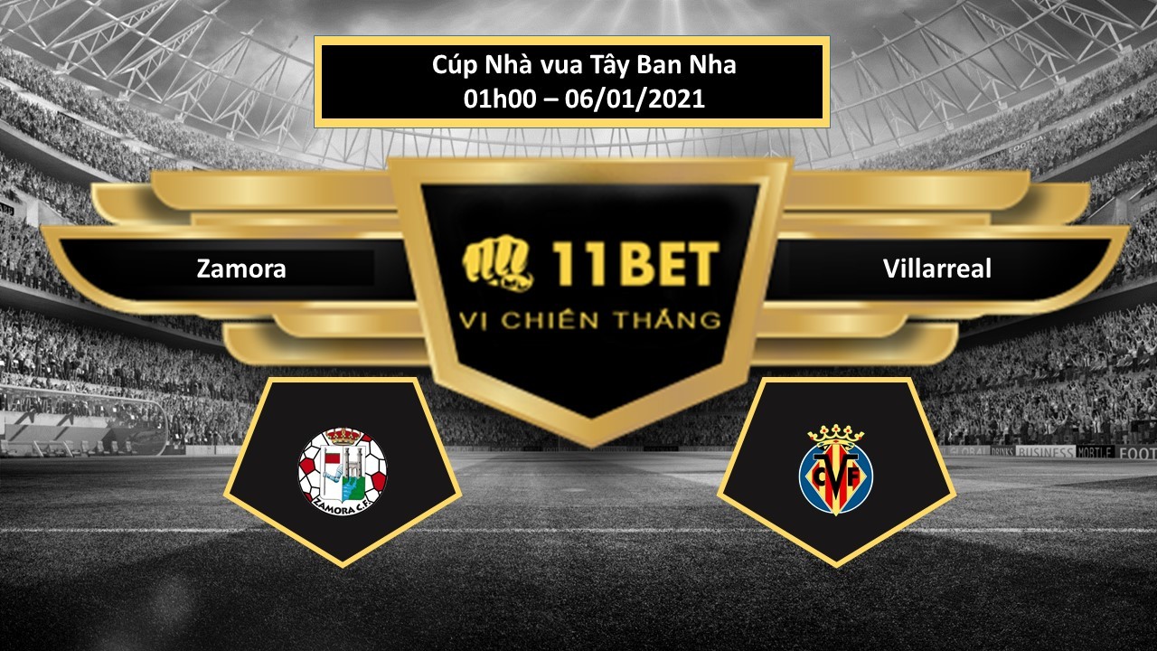 11BET Tip bóng đá Zamora vs Villarreal ,  hôm nay 06/01/2021