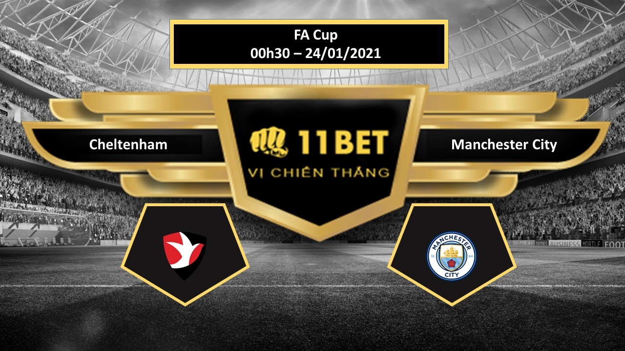 11BET Tip bóng đá Cheltenham vs Manchester City , hôm nay 24/01/2021