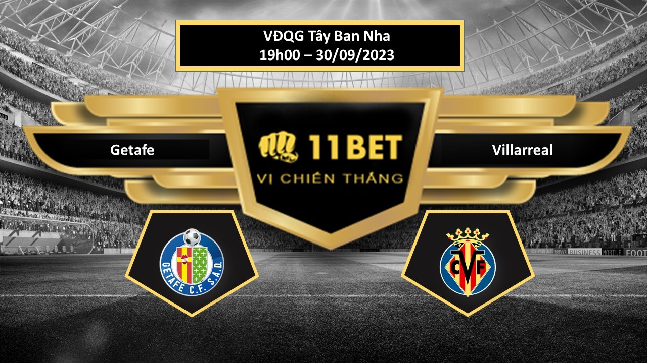 11BET Tip bóng đá  Getafe vs Villarreal, hôm nay 30/09/2023