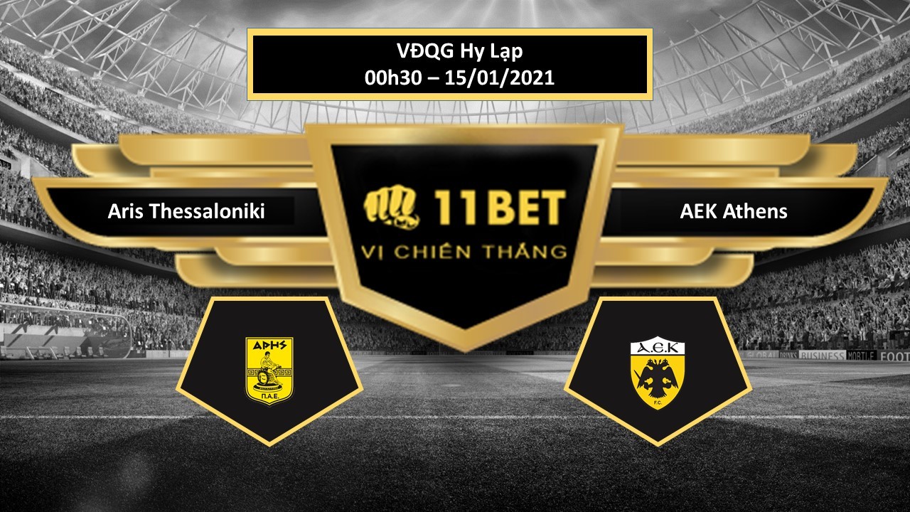 11BET Tip bóng đá Aris Thessaloniki vs AEK Athens , hôm nay 15/01/2021