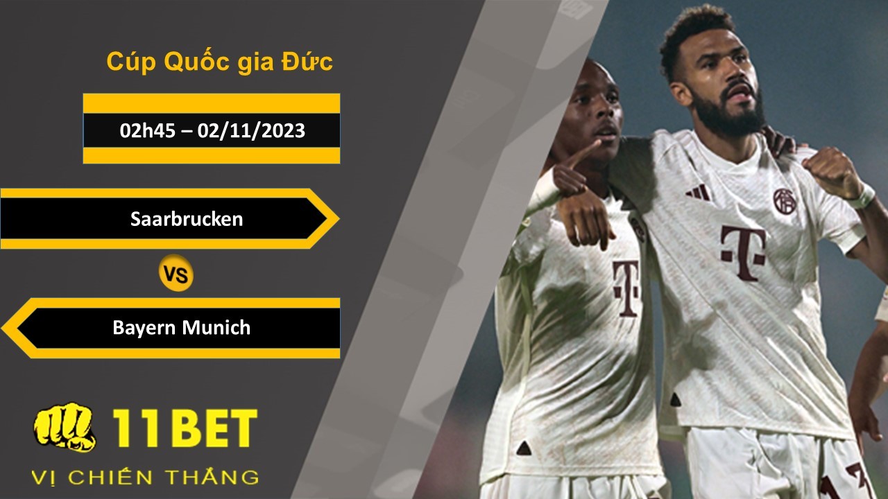 11BET Soi kèo Saarbrucken vs Bayern Munich, 02h45, 02/11/2023