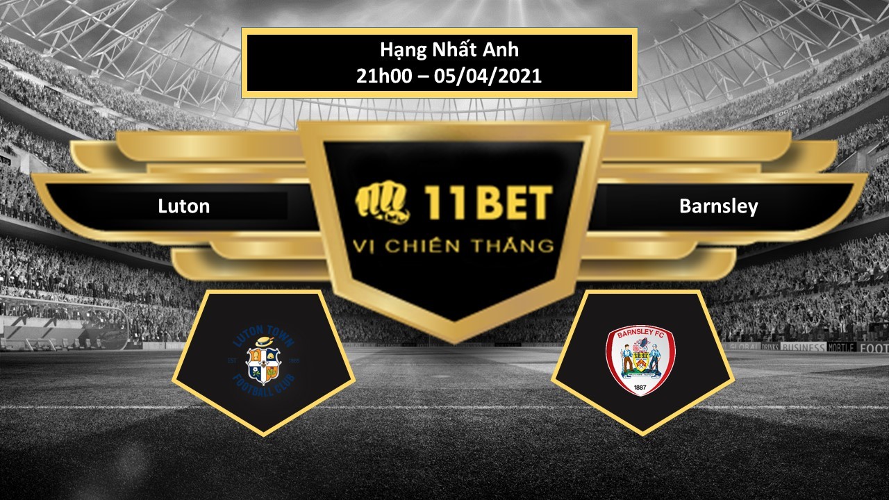 11BET Tip bóng đá Luton vs Barnsley , hôm nay 05/04/2021