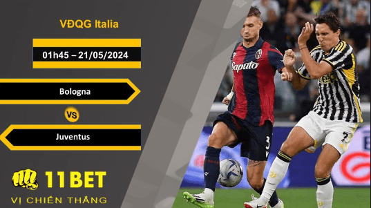 11BET Soi kèo Bologna vs Juventus, 01h45, 21/05/2024