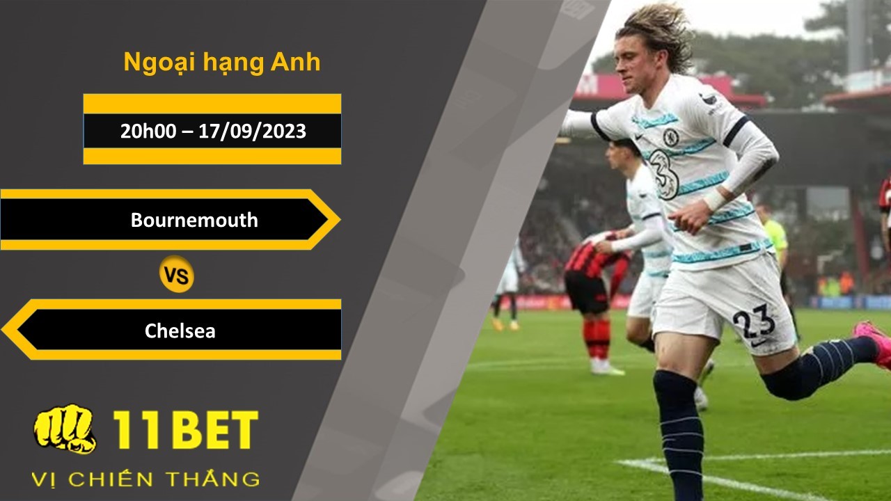 11BET Soi kèo Bournemouth vs Chelsea, 20h00, 17/09/2023