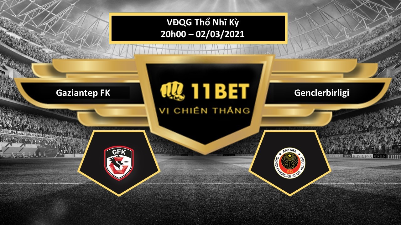 11BET Tip bóng đá Gaziantep FK vs Genclerbirligi , hôm nay 02/03/2021