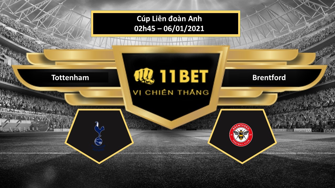 11BET Tip bóng đá Tottenham vs Brentford , hôm nay 06/01/2021