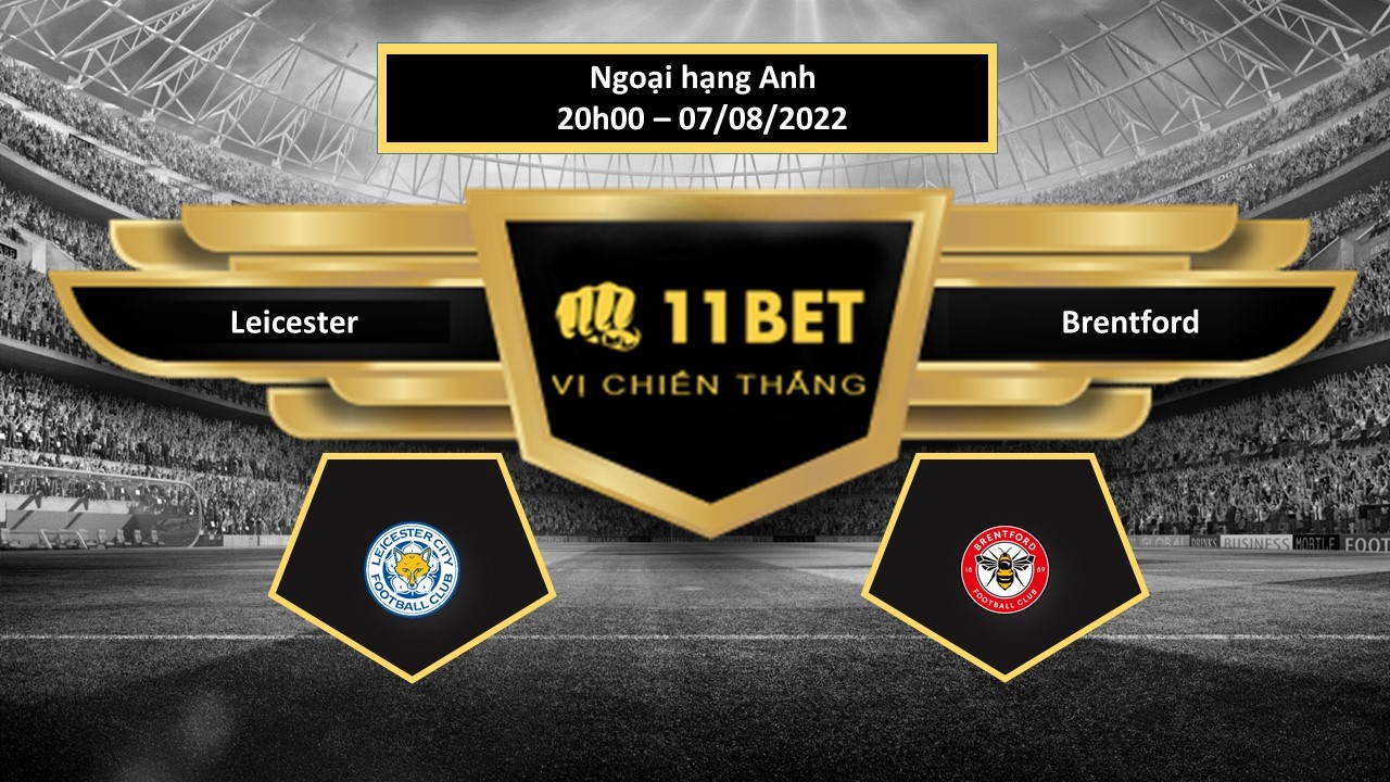 11BET Tip bóng đá  Leicester vs Brentford , hôm nay 07/08/2022