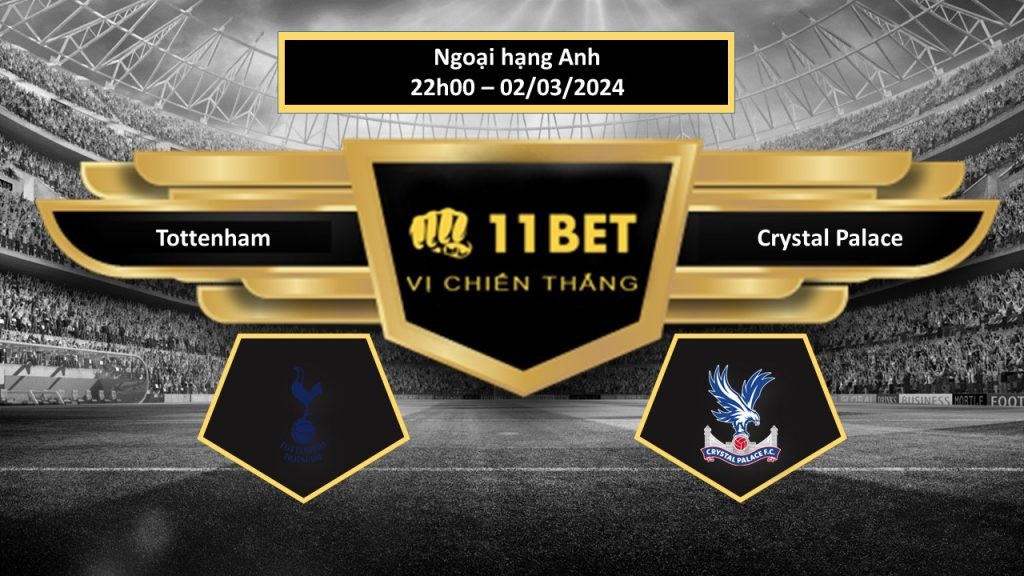 11BET Tip bóng đá Tottenham vs Crystal Palace , hôm nay 02/03/2024