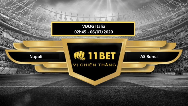 11BET Tip bóng đá Napoli vs AS Roma , hôm nay 06/07/2020