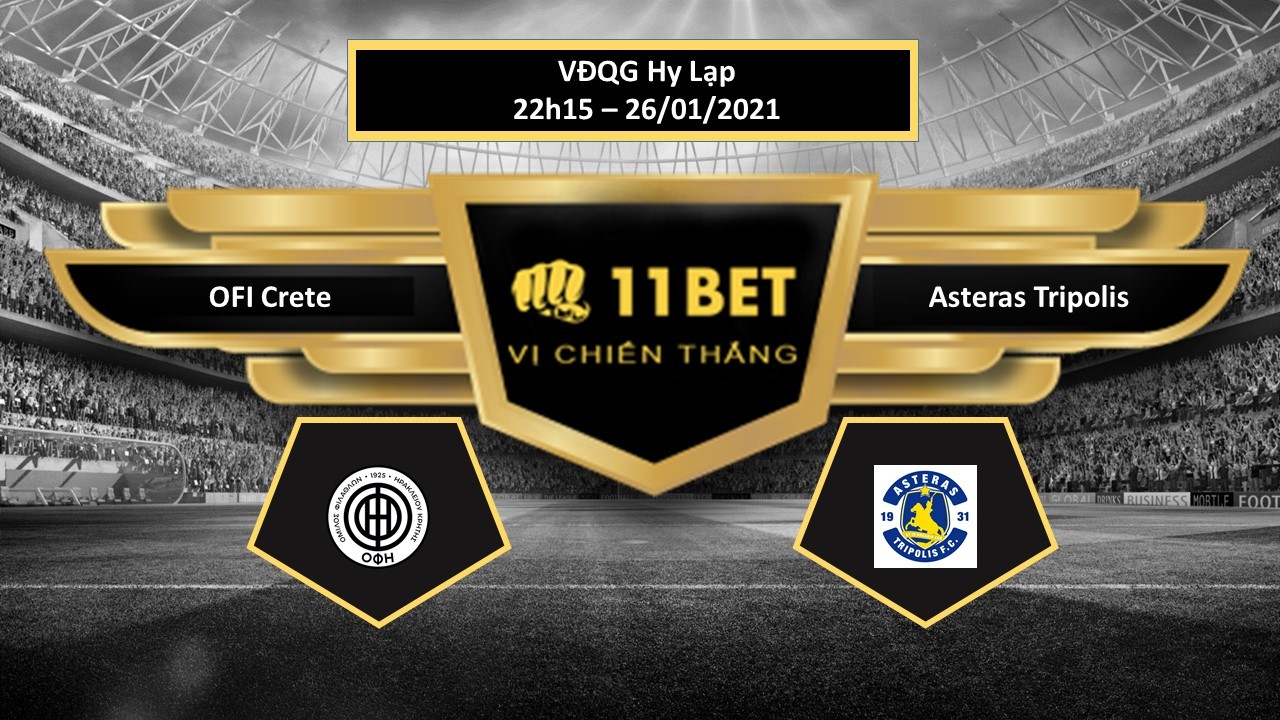 11BET Tip bóng đá  OFI Crete vs Asteras Tripolis , hôm nay 26/01/2021