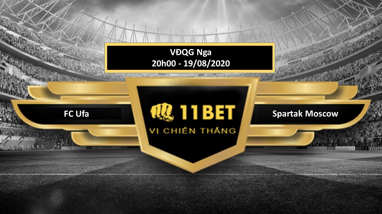 11BET Tip bóng đá FC Ufa vs Spartak Moscow , hôm nay 19/08/2020
