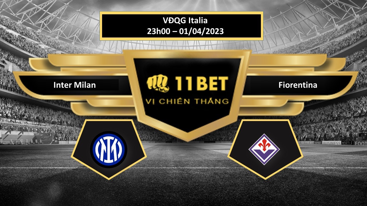 11BET Tip bóng đá  Inter Milan vs Fiorentina, hôm nay 01/04/2023