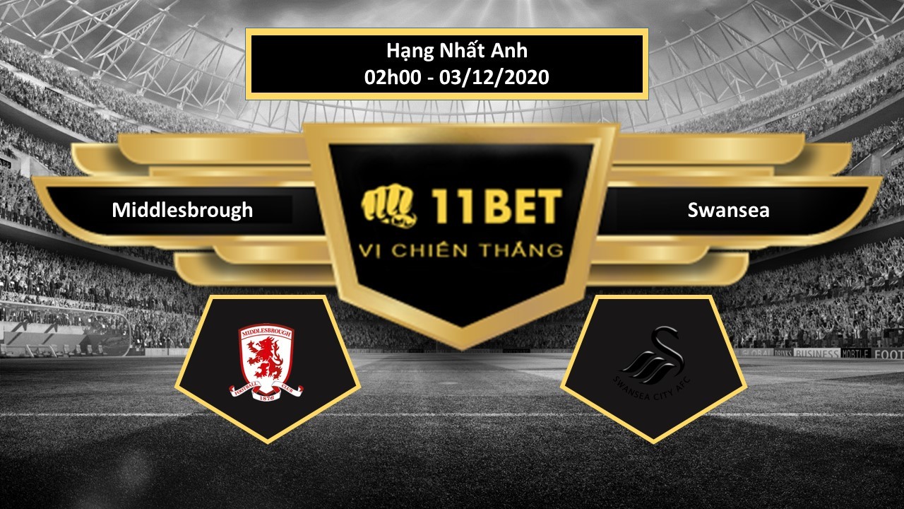11BET Tip bóng đá Middlesbrough vs Swansea ,  hôm nay 03/12/2020