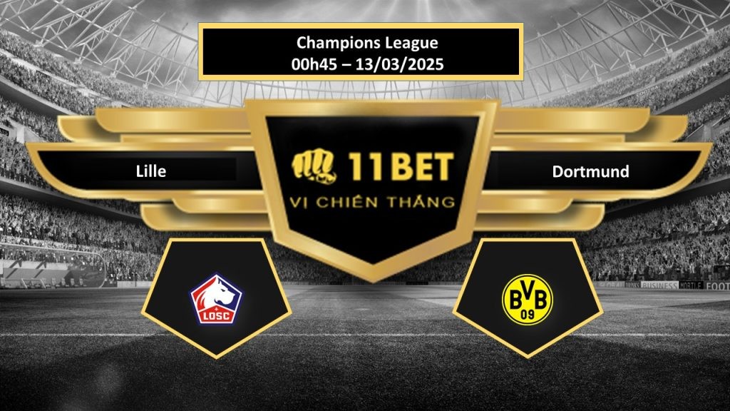 11BET Tip bóng đá Lille vs Dortmund, hôm nay 13/03/2025