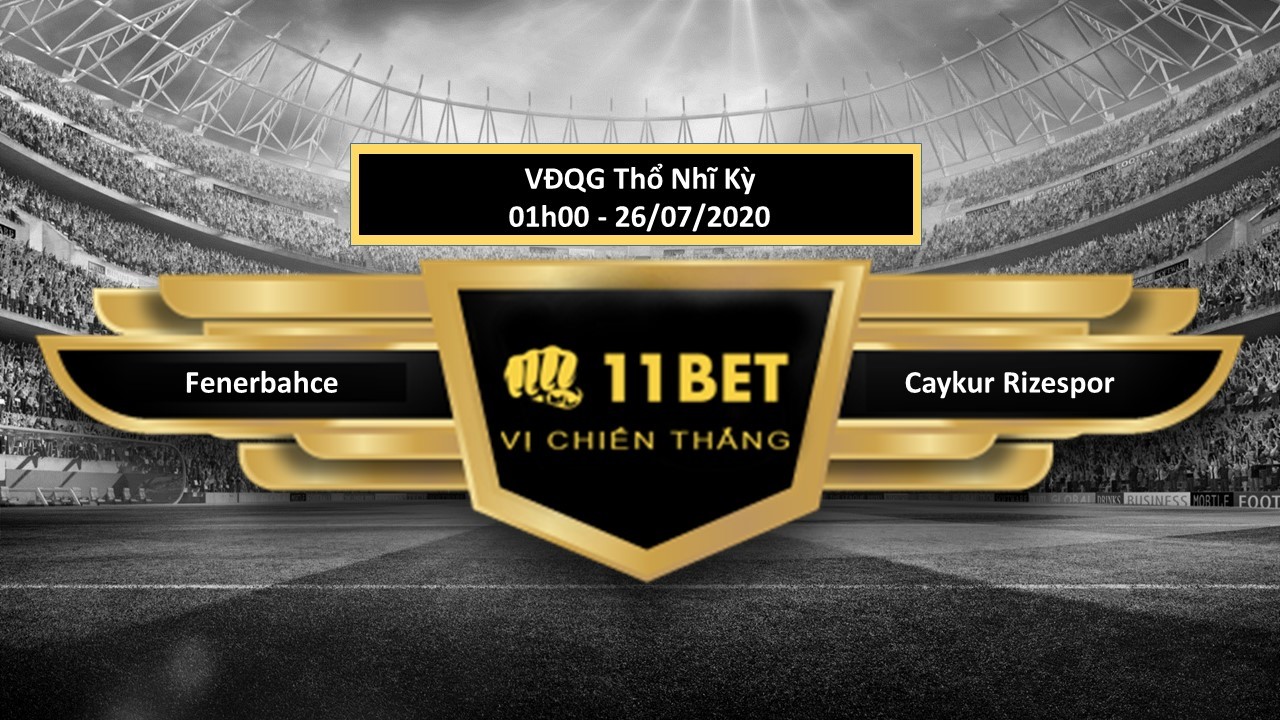 11BET Tip bóng đá Fenerbahce vs Caykur Rizespor  , hôm nay 26/07/2020