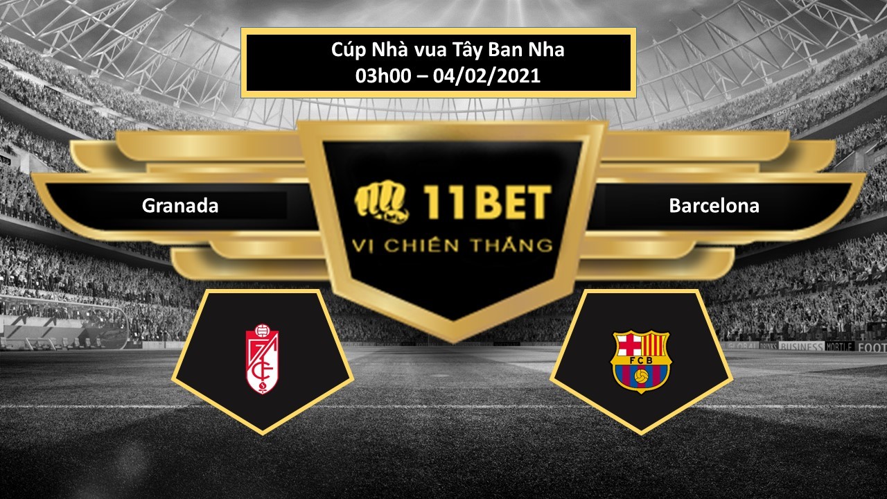 11BET Tip bóng đá Granada vs Barcelona , hôm nay 04/02/2021