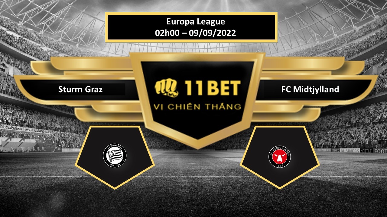11BET Tip bóng đá Sturm Graz vs FC Midtjylland, hôm nay 09/09/2022