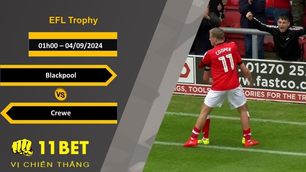 11BET Soi kèo Blackpool vs Crewe, 01h00, 04/09/2024