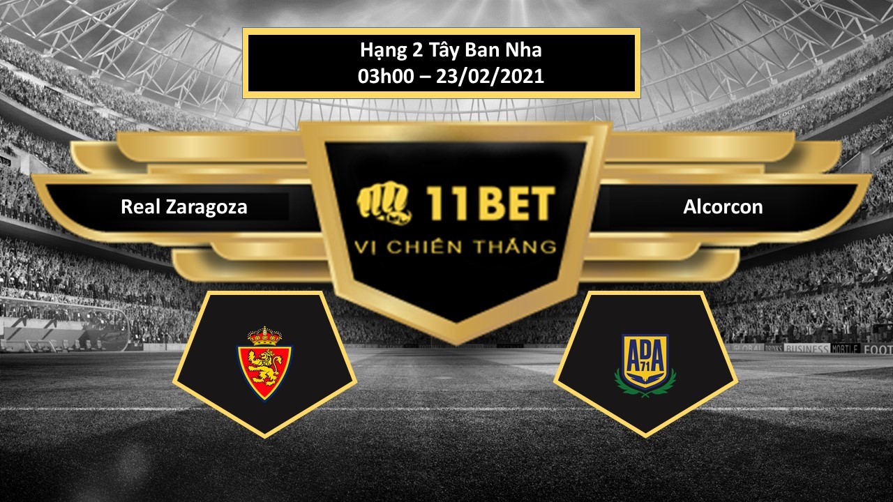 11BET Tip bóng đá Real Zaragoza vs Alcorcon ,  hôm nay 23/02/2021