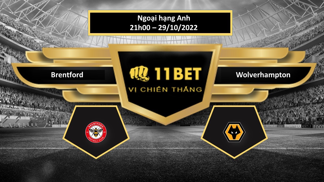 11BET Tip bóng đá    Brentford vs Wolverhampton, hôm nay 29/10/2022