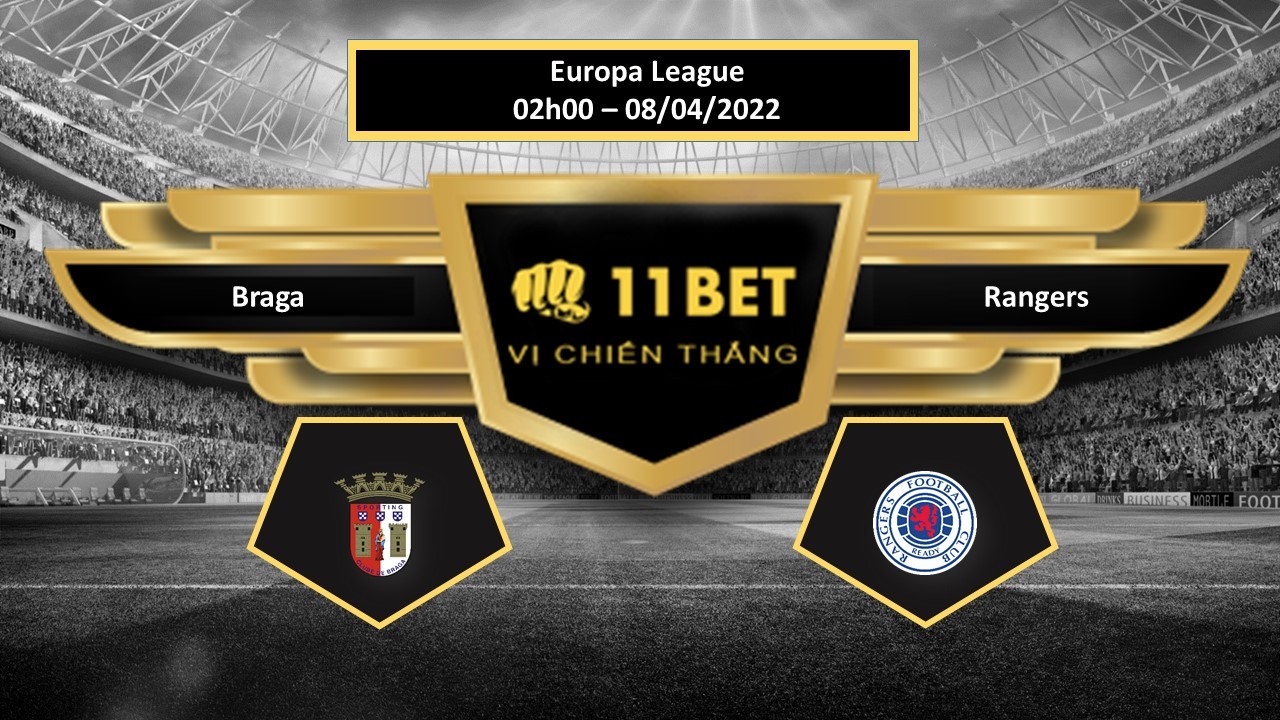 11BET Tip bóng đá Braga vs Rangers , hôm nay 08/04/2022