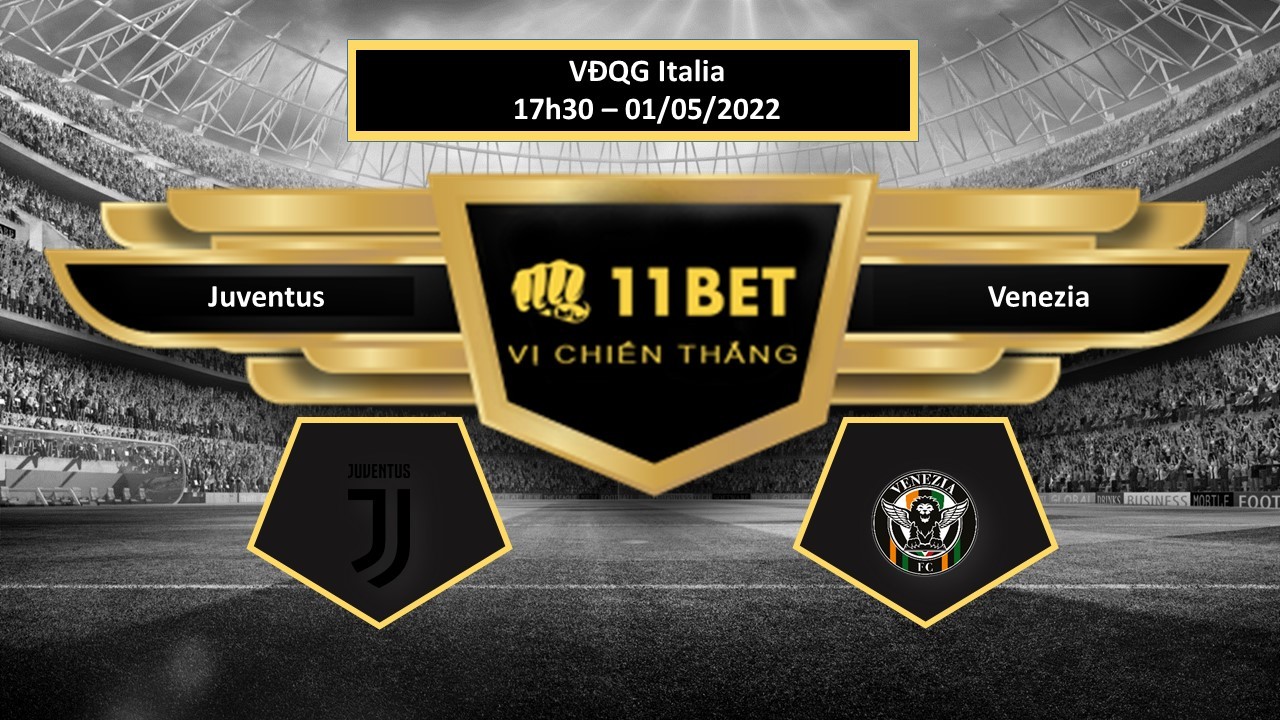 11BET Tip bóng đá Juventus vs Venezia , hôm nay 01/05/2022